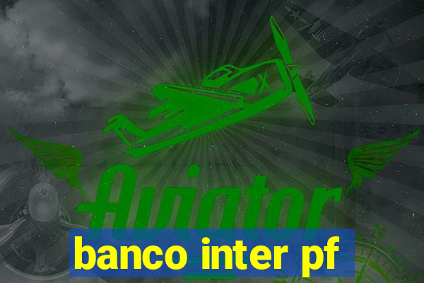 banco inter pf